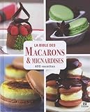 La bible des macarons & mignardises : 400 recettes