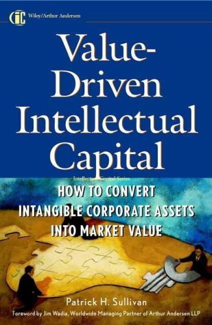 Value-Driven Intellectual Capital: How to Convert Intangible Corporate Assets into Market Value (Intellectual Property-General, Law, Accounting & Finance, Management, Licensing, Special Topics) by Sullivan (25-Feb-2000) Hardcover