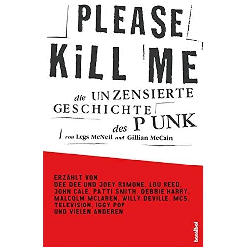 Please Kill Me: Die unzensierte Geschichte des Punk Erzählt von Lou Reed, John Cale, Patti Smith, Iggy Pop, Debbie Harry, Willy DeVille u.a. Please Kill Me: Die unzensierte Geschichte des Punk Erzählt von Lou Reed, John Cale, Patti Smith, Iggy Pop, Debbie Harry, Willy DeVille u.a.