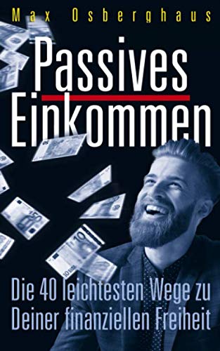 Passives Einkommen: Die 40 leichtesten Wege zu Deiner Finanziellen Freiheit