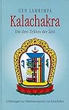 Kalachakra. Die drei Zyklen der Zeit. Erklärungen zur Meditationspraxis von Kalachakra by 