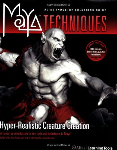 Maya Techniques, w. DVD-ROM: Hyper-real Creature Creation - The Industry Expert's Guide to Modeling, Texturing, and Rigging in Maya (Maya Techniques S.)
