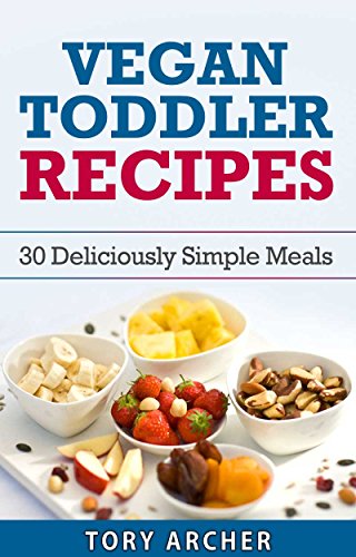 Vegan Toddler Cookbook With 30 Simple Recipes : Perfect For Young Kids And Toddlers Above 1 Year Old These Vegan Recipes Are Quick And Easy To Make (English Edition) Vegan Toddler Cookbook With 30 Simple Recipes : Perfect For Young Kids And Toddlers Above 1 Year Old These Vegan Recipes Are Quick And Easy To Make (English Edition)