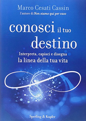 Conosci il tuo destino. Interpreta, capisci e disegna la linea della tua vita