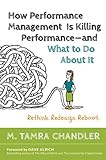 How Performance Management Is Killing Performance#and What to Do About It: Rethink, Redesign, Reboot by