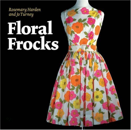 Download Floral Frocks: The Floral Printed Dress from 1900 to Today Download Floral Frocks: The Floral Printed Dress from 1900 to Today