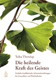 Die heilende Kraft des Geistes: Einfache buddhistische Achtsamkeitsübungen für Gesundheit und Wohlbefinden by 