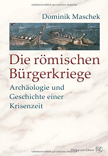 Die römischen Bürgerkriege: Archäologie und Geschichte einer Krisenzeit