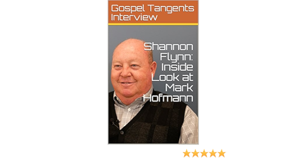 Shannon Flynn Inside Look At Mark Hofmann English Edition Ebook Interview Gospel Tangents Bennett Rick Flynn Shannon Amazon De Kindle Shop