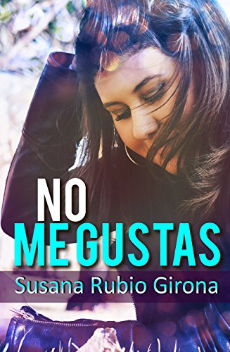 No Me Gustas Susana Rubio Girona Pdf Highzaresre