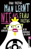Man lernt nie aus, Frau Freitag!: Eine Lehrerin in der Fahrschule des Lebens by