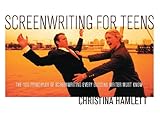 Image de Screenwriting for Teens: The 100 Principles of Screenwriting Every Budding Writer Must Know