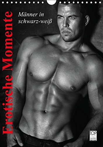 Erotische Momente. Männer in schwarz-weiß (Wandkalender 2017 DIN A4 hoch): Erotische Männer in sinnlichen Posen zum Träumen! (Monatskalender, 14 Seiten) (CALVENDO Menschen)