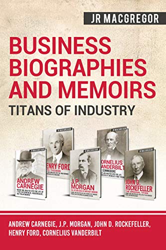 Business Biographies And Memoirs Titans Of Industry Andrew Carnegie Jp Morgan John D Rockefeller Henry Ford Cornelius Vanderbilt English - 