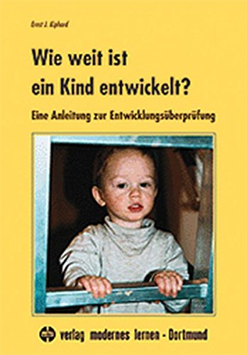 Download Wie weit ist ein Kind entwickelt?: Eine Anleitung zur Entwicklungsüberprüfung Download Wie weit ist ein Kind entwickelt?: Eine Anleitung zur Entwicklungsüberprüfung