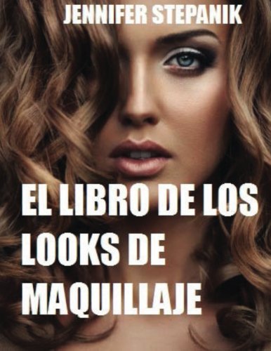 El Libro de los Look de Maquillaje: Un Guía de Maquillaje Máximo para Mujeres con Vidas Sociales A