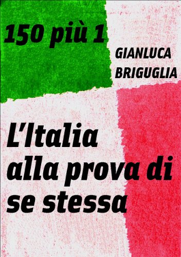 Gianluca Briguglia - 150 più 1. L'Italia alla prova di se stessa (2012)