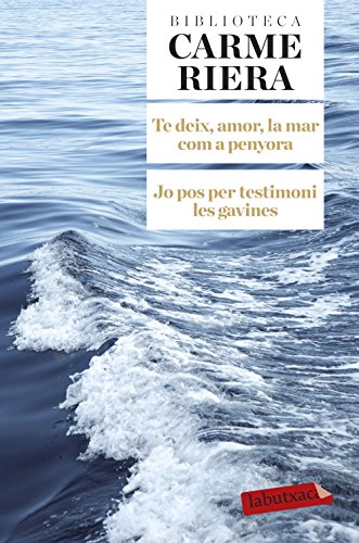 Te Deix Amor, La Mar Com A Penyora Jo Pos Per Testimoni Les Gavines (LABUTXACA BIBLIO AUTOR)