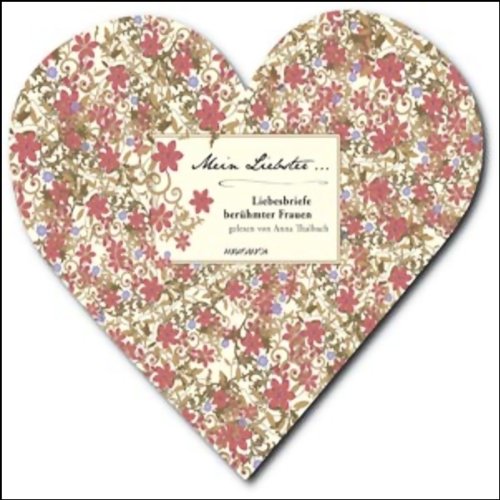 Mein Liebster... Liebesbriefe berühmter Frauen