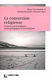 Image de La conversion religieuse : Analyses psychologiques, anthropologiques et sociologiques