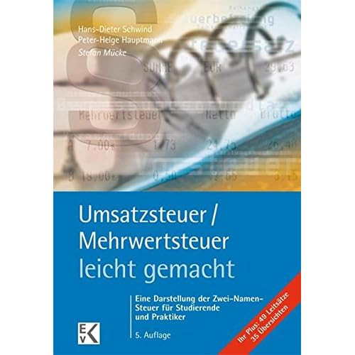 Umsatzsteuer /Mehrwertsteuer - leicht gemacht: Eine Darstellung der Zwei-Namen-Steuer für Studierende und Praktiker