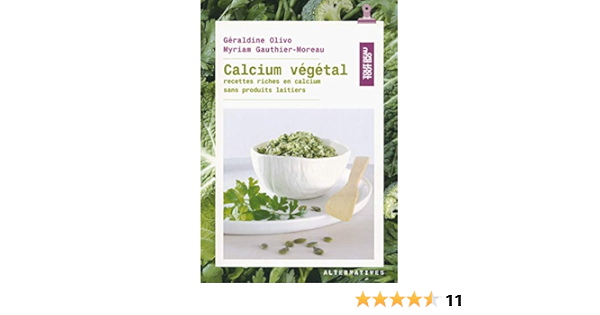 Amazon Fr Calcium Vegetal Recettes Riches En Calcium Sans Produits Laitiers Geraldine Olivo Myriam Gauthier Moreau Livres