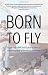 Born to Fly: Fighter Pilot MP Anil Kumar Teaches Us There is No Battle Mind Cannot Win RS.279.00