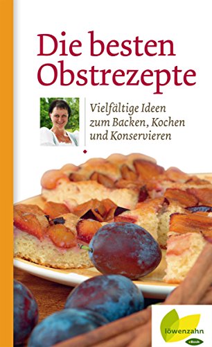 Download Die besten Obstrezepte: Vielfältige Ideen zum Backen, Kochen und Konservieren (Regionale Jahreszeitenküche. Einfache Rezepte für jeden Tag! 20) Download Die besten Obstrezepte: Vielfältige Ideen zum Backen, Kochen und Konservieren (Regionale Jahreszeitenküche. Einfache Rezepte für jeden Tag! 20)