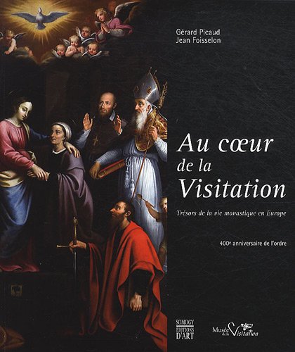 Download Au coeur de la Visitation : Trésors de la vie monastique en Europe, 400ème anniversaire de l'ordre Download Au coeur de la Visitation : Trésors de la vie monastique en Europe, 400ème anniversaire de l'ordre