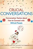  Crucial Conversations: Conversation Skills And Communication Tactics About Living With Difficult People And Toxic Relationships (Empath Survival, Healing ... Skills Improve Book 8) (English Edition)