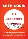 All Marketers are Liars: The Underground Classic That Explains How Marketing Really Works--and Why Authenticity Is the Best Marketing of All (English Edition) by
