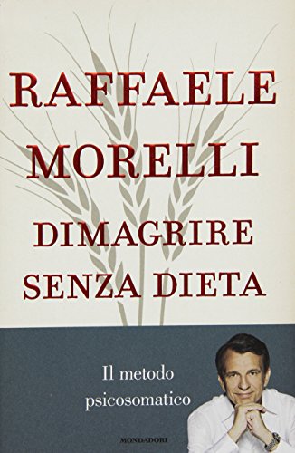 Dimagrire senza dieta. Il metodo psicosomatico Dimagrire senza dieta. Il metodo psicosomatico
