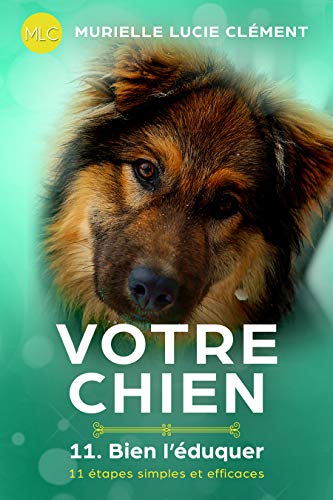 Télécharger Votre chien 11. Bien l'éduquer: 11 étapes simples et efficaces PDF Ebook En Ligne