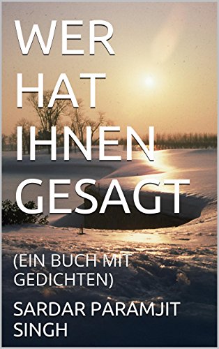 WER HAT IHNEN GESAGT: (EIN BUCH MIT GEDICHTEN)