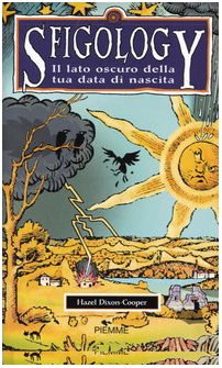 Sfigology. Il lato oscuro della tua data di nascita Sfigology. Il lato oscuro della tua data di nascita