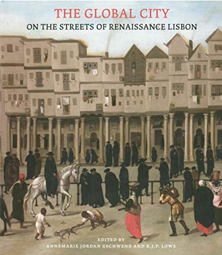 Global City (The) -: On The Streets Of Renaissance Lisbon Global City (The) -: On The Streets Of Renaissance Lisbon