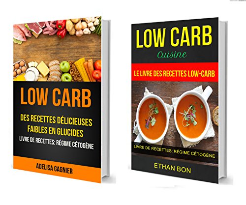 Low-Carb (Collection): Low Carb Cuisine: Des recettes délicieuses faibles en glucides: Le livre des recettes low-carb : Livre De Recettes: Régime Cétogène gratuit Low-Carb (Collection): Low Carb Cuisine: Des recettes délicieuses faibles en glucides: Le livre des recettes low-carb : Livre De Recettes: Régime Cétogène gratuit