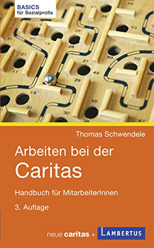 Arbeiten bei der Caritas: Handbuch für MitarbeiterInnen (Basics für Sozialprofis)