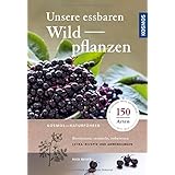 Unsere essbaren Wildpflanzen: Bestimmen, sammeln, zubereiten