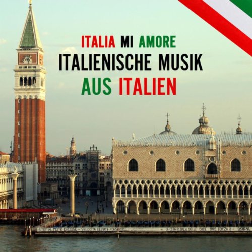 Italia Mi Amore Italienische Musik Favoriten Aus Italien, Italienische Volksmusik von
