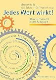 Jedes Wort wirkt!: Bewusste Sprache in der Pädagogik by 
