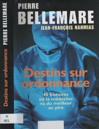 Destins sur ordonnance : 40 histoires où la médecine va du meilleur au pire