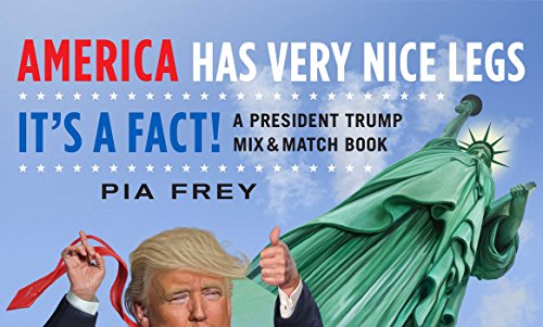 America Has Very Nice Legs_It's a Fact!: A President Trump Mix and Match Book