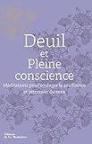 Image de Deuil et pleine conscience : Méditations pour soulager la souffrance et retrouver du sens
