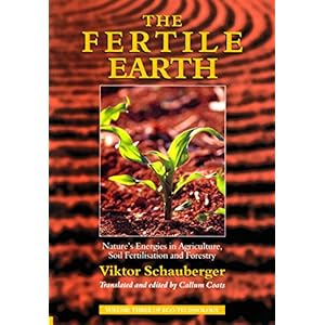The Fertile Earth - Nature's Energies in Agriculture, Soil Fertilisation and Forestry