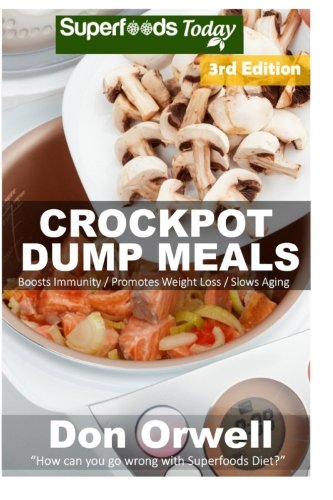 Download Crockpot Dump Meals: Third Edition - 80+ Dump Meals, Dump Dinners Recipes, Antioxidants & Phytochemicals: Soups Stews and Chilis, Gluten Free Cooking. Dinners Cookbook-Slow Cooker Meals Download Crockpot Dump Meals: Third Edition - 80+ Dump Meals, Dump Dinners Recipes, Antioxidants & Phytochemicals: Soups Stews and Chilis, Gluten Free Cooking. Dinners Cookbook-Slow Cooker Meals