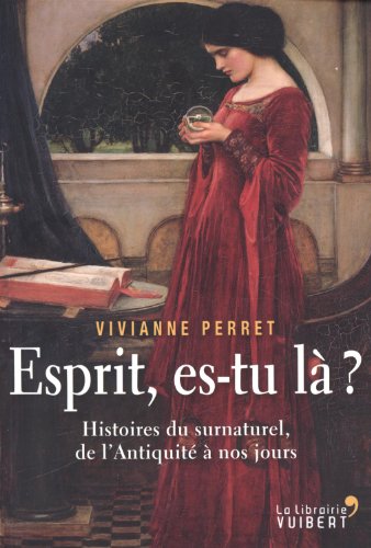 Esprit, es-tu là ? Histoires du surnaturel, de l'Antiquité à nos jours gratuit Esprit, es-tu là ? Histoires du surnaturel, de l'Antiquité à nos jours gratuit