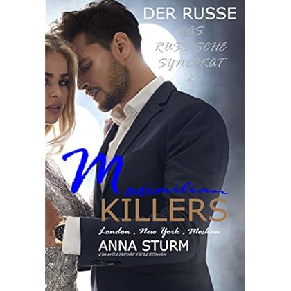 KILLERS: Maximilian - Der Russe 2 (DAS RUSSISCHE SYNDIKAT - DARK ROMANCE MAFIA) KILLERS: Maximilian - Der Russe 2 (DAS RUSSISCHE SYNDIKAT - DARK ROMANCE MAFIA)