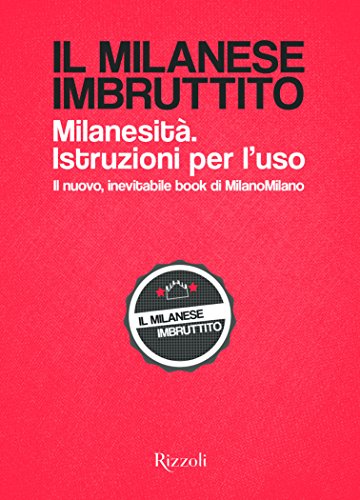 Il milanese imbruttito. Milanesità. Istruzioni per l'uso