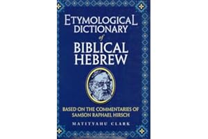Etymological Dictionary of Biblical Hebrew: Based on the Commentaries of Rabbi Samson Raphael Hirsch